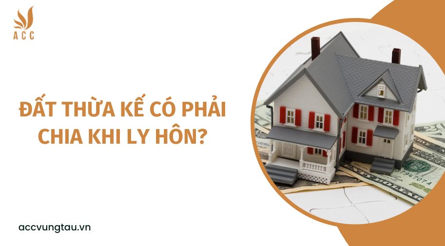 Đất thừa kế có phải chia khi ly hôn?
