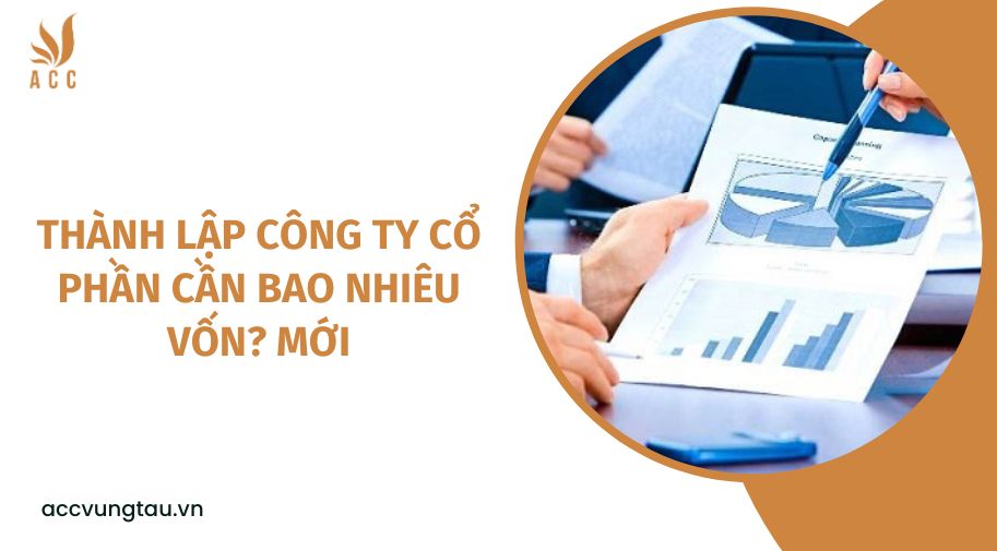 Thành lập công ty cổ phần cần bao nhiêu vốn? mới