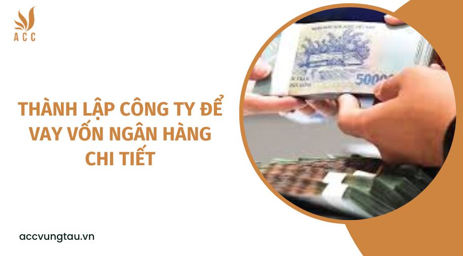 Thành lập công ty để vay vốn ngân hàng chi tiết