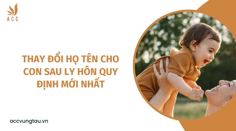 Thay đổi họ tên cho con sau ly hôn quy định mới nhất