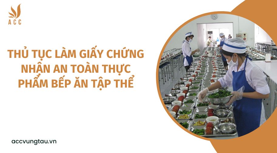 Thủ tục làm giấy chứng nhận an toàn thực phẩm bếp ăn tập thể