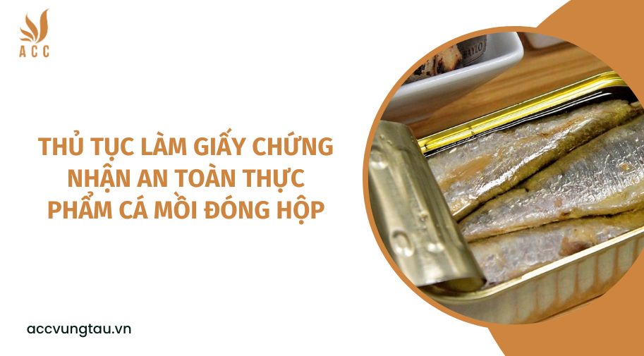 Thủ tục làm giấy chứng nhận an toàn thực phẩm cá mồi đóng hộp