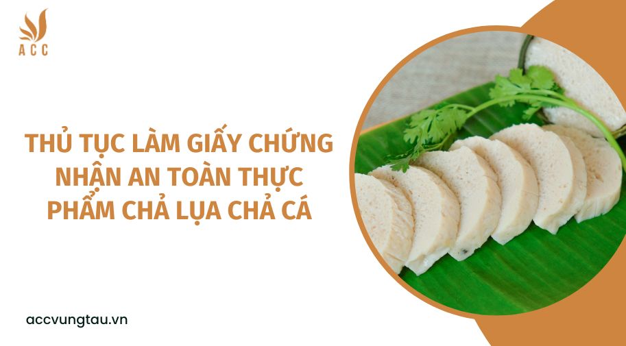 Thủ tục làm giấy chứng nhận an toàn thực phẩm chả lụa chả cá