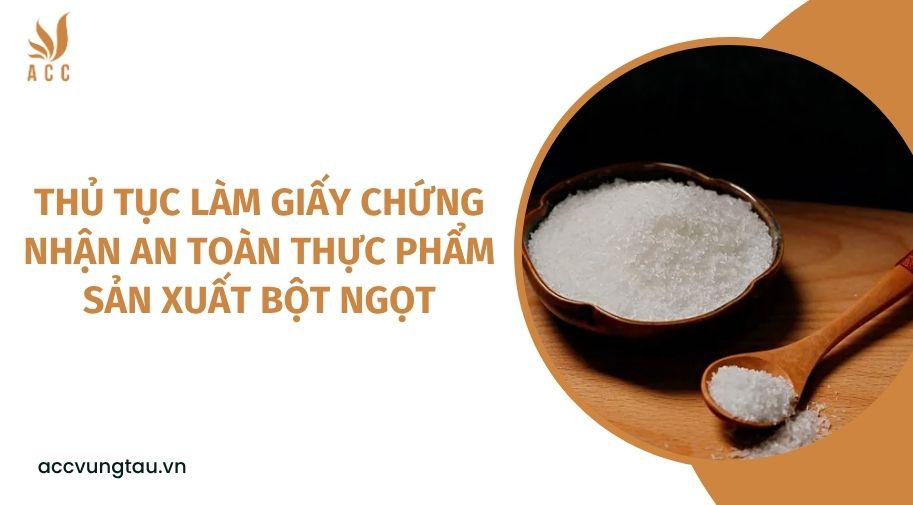 Thủ tục làm giấy chứng nhận an toàn thực phẩm sản xuất bột ngọt