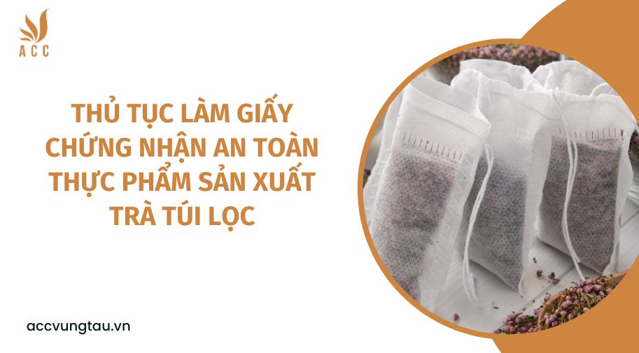 Thủ tục làm giấy chứng nhận an toàn thực phẩm sản xuất trà túi lọc