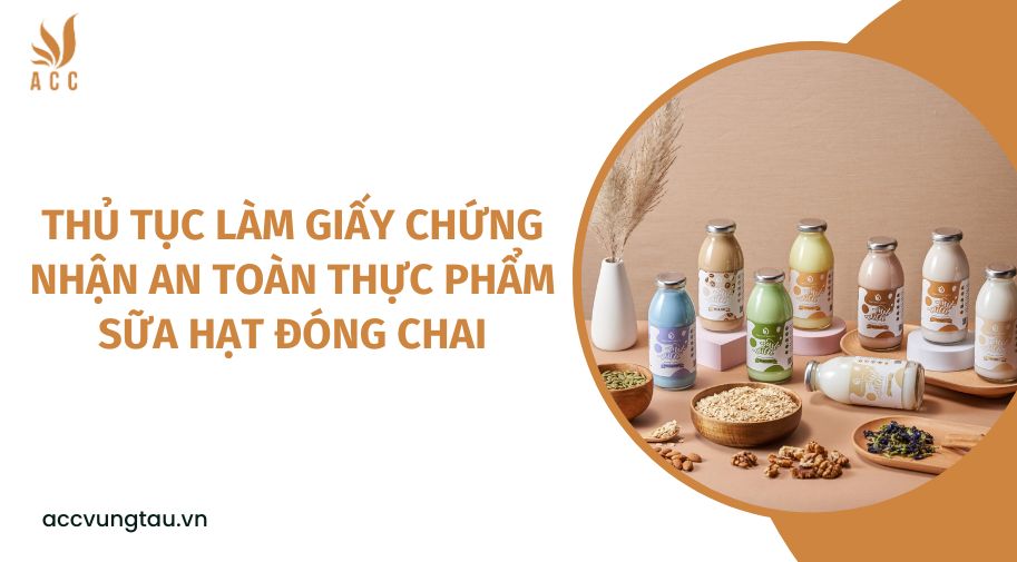 Thủ tục làm giấy chứng nhận an toàn thực phẩm sữa hạt đóng chai