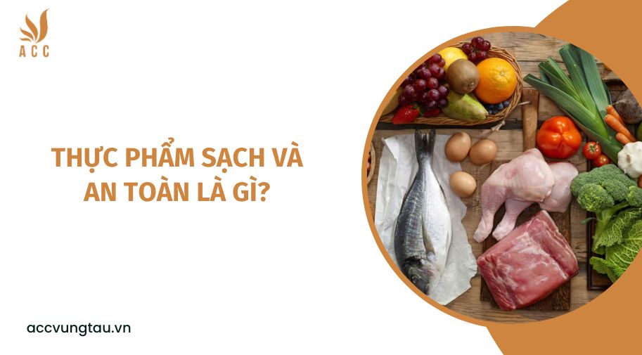 Thực phẩm sạch và an toàn là gì?