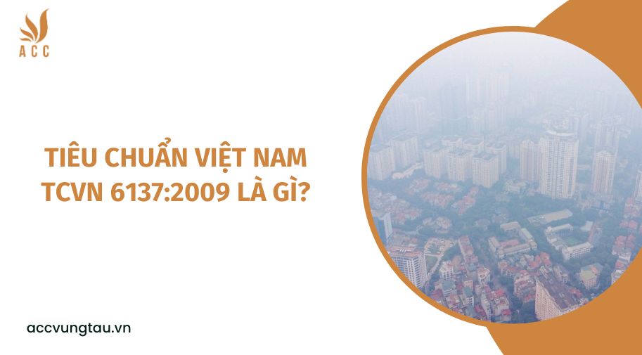 Tiêu chuẩn Việt Nam TCVN 6137:2009 là gì?