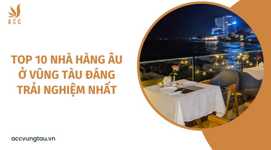 Top 10 nhà hàng Âu ở Vũng Tàu đáng trải nghiệm nhất