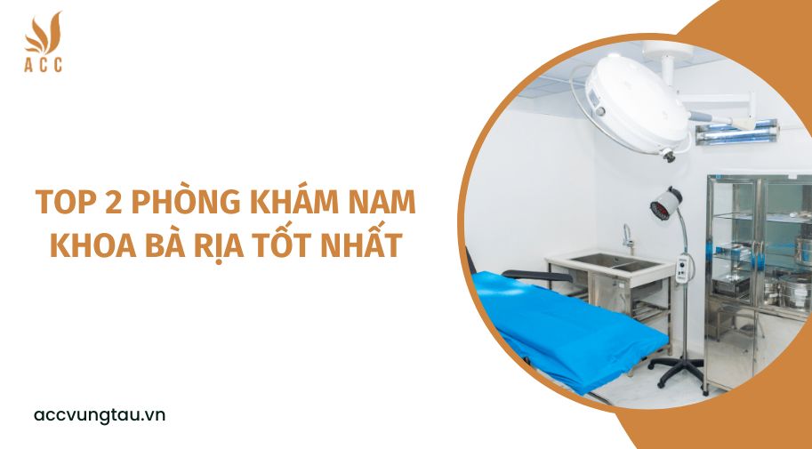 Top 2 phòng khám nam khoa Bà Rịa tốt nhất