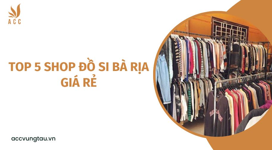 Top 5 shop đồ si Bà Rịa giá rẻ