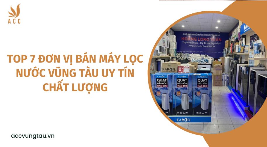 Top 7 đơn vị bán máy lọc nước Vũng Tàu uy tín chất lượng