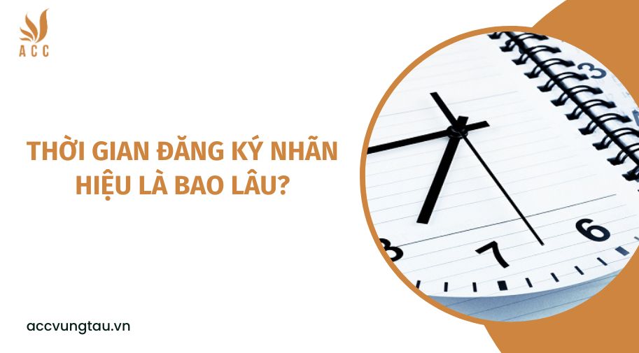 Thời gian đăng ký nhãn hiệu là bao lâu?