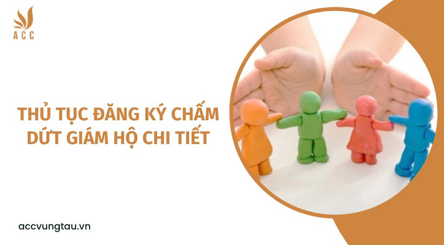 Thủ tục đăng ký chấm dứt giám hộ chi tiết