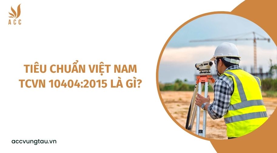 Tiêu chuẩn Việt Nam TCVN 10404:2015 là gì?