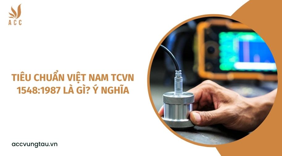 Tiêu chuẩn Việt Nam TCVN 15481987 là gì? ý nghĩa