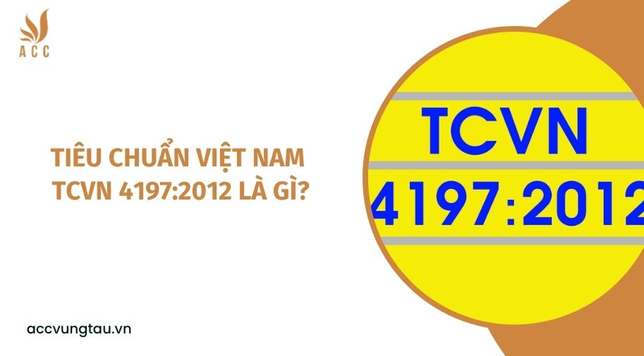 Tiêu chuẩn Việt Nam TCVN 4197:2012 là gì?