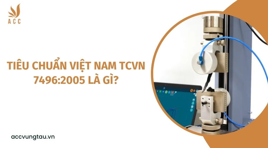 Tiêu chuẩn Việt Nam TCVN 7496:2005 là gì?