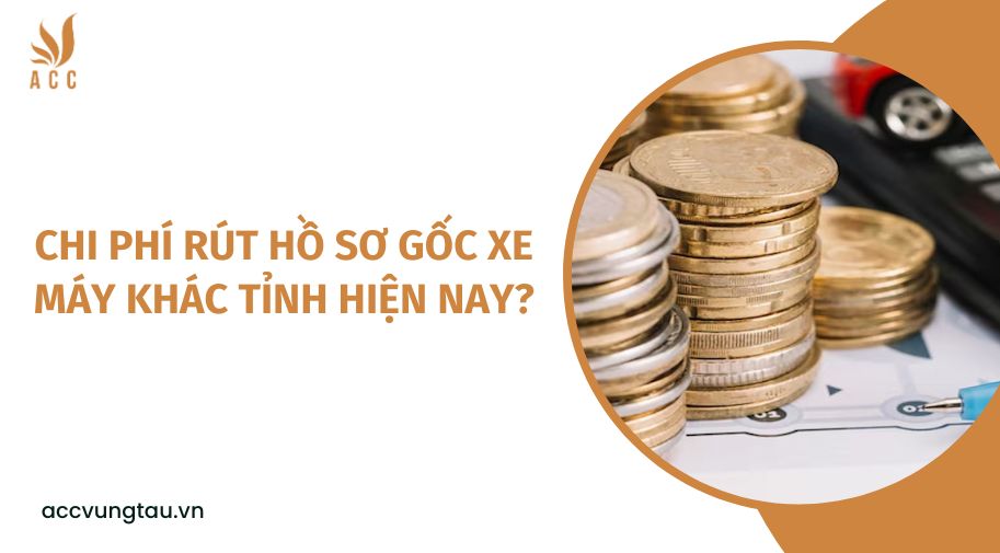 Chi phí rút hồ sơ gốc xe máy khác tỉnh hiện nay?