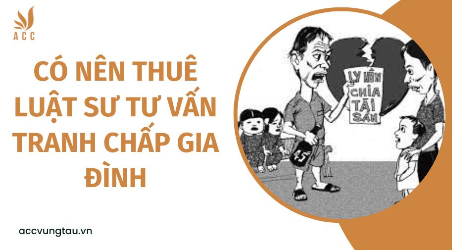 Có nên thuê luật sư tư vấn tranh chấp gia đình
