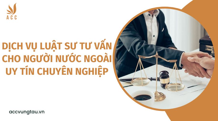 Dịch vụ luật sư tư vấn cho người nước ngoài uy tín chuyên nghiệp