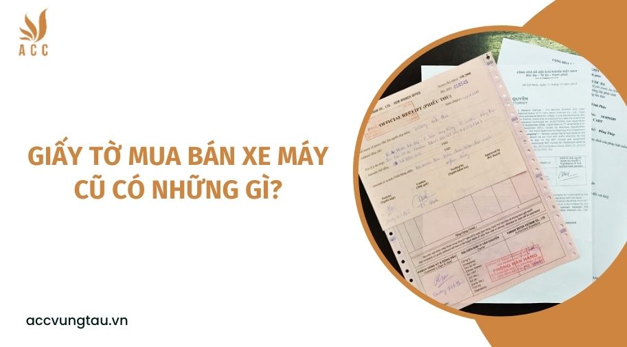 Giấy tờ mua bán xe máy cũ có những gì?