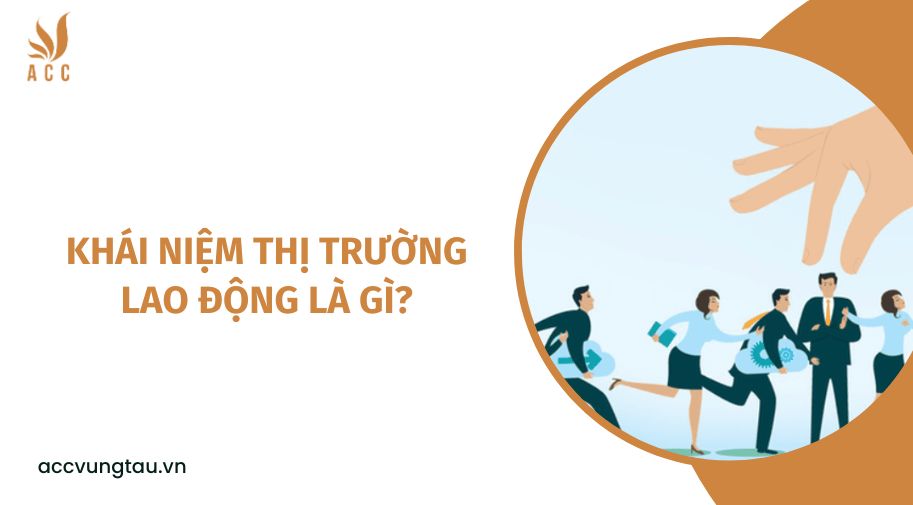 Khái niệm thị trường lao động là gì?