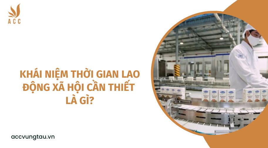 Khái niệm thời gian lao động xã hội cần thiết là gì?