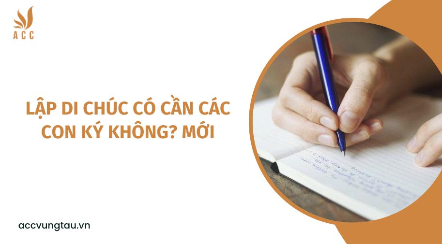 Lập di chúc có cần các con ký không? mới
