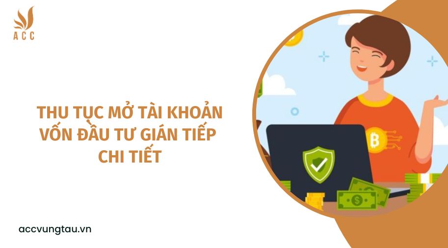 Thu tục mở tài khoản vốn đầu tư gián tiếp chi tiết