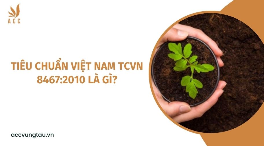 Tiêu chuẩn Việt Nam TCVN 8467:2010 là gì?