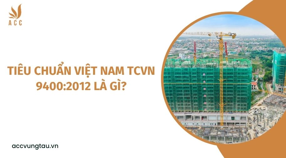 Tiêu chuẩn Việt Nam TCVN 9400:2012 là gì?