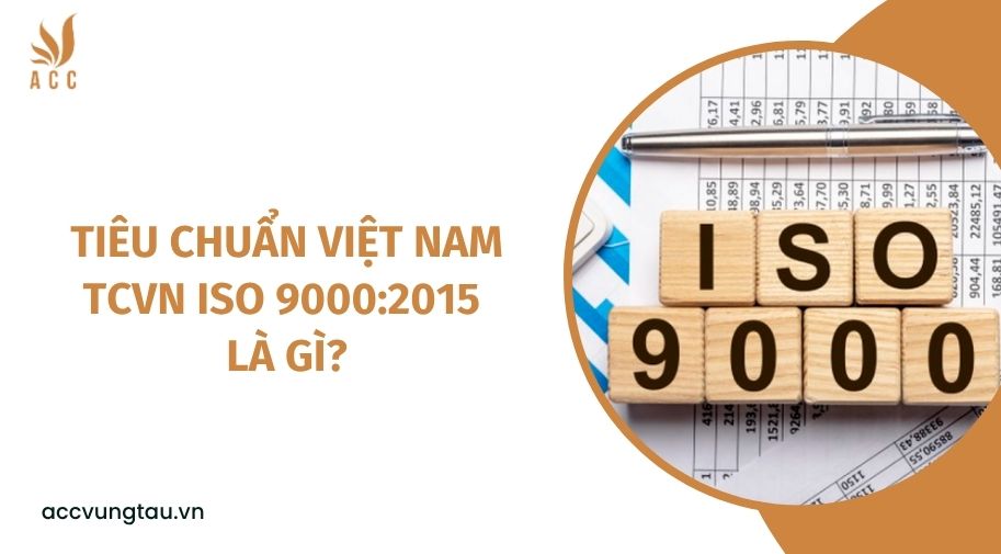 Tiêu chuẩn Việt Nam TCVN ISO 9000:2015 là gì?