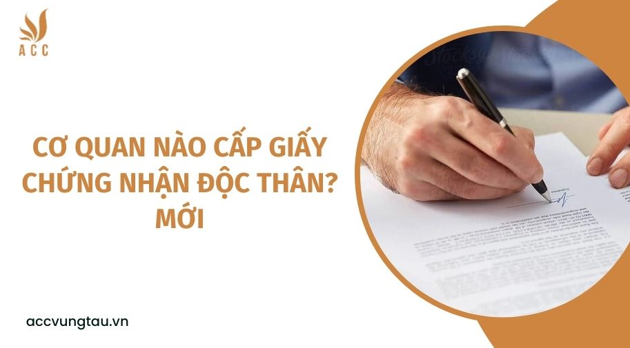 Cơ quan nào cấp giấy chứng nhận độc thân? mới