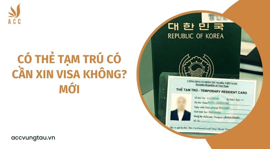 Có thẻ tạm trú có cần xin visa không? mới