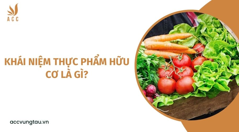 Khái niệm thực phẩm hữu cơ là gì?