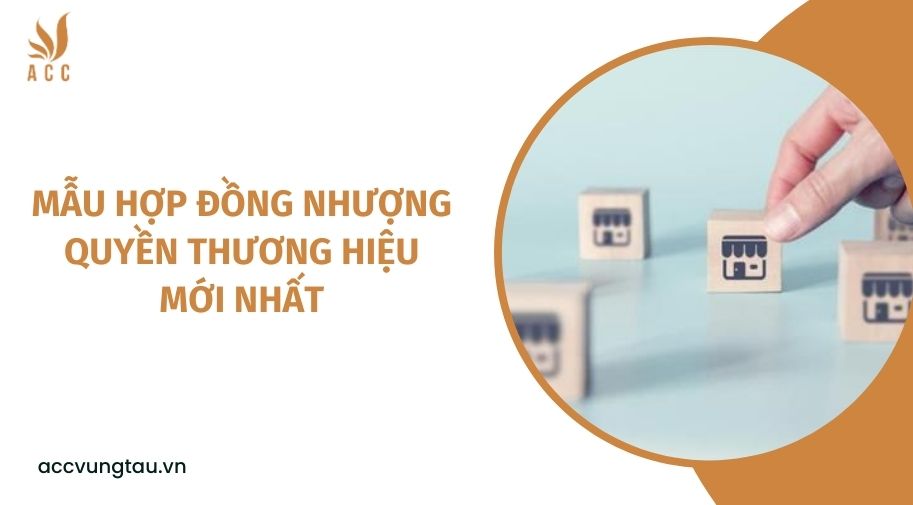Mẫu hợp đồng nhượng quyền thương hiệu mới nhất