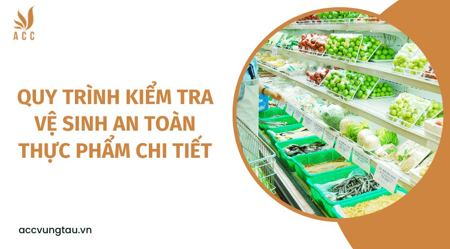 Quy trình kiểm tra vệ sinh an toàn thực phẩm chi tiết