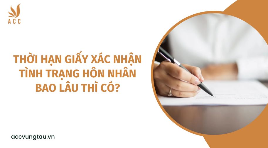 Thời hạn giấy xác nhận tình trạng hôn nhân bao lâu thì có?