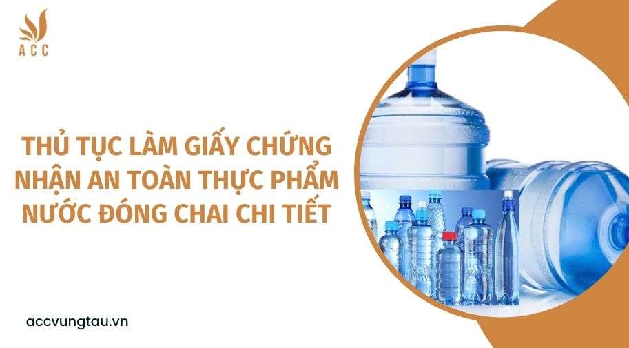 Thủ tục làm giấy chứng nhận an toàn thực phẩm nước đóng chai chi tiết