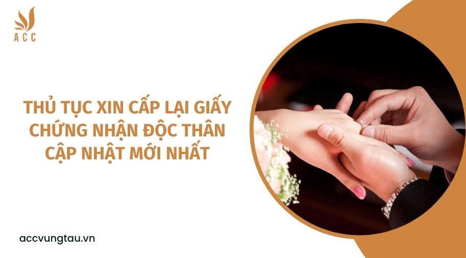 Thủ tục xin cấp lại giấy chứng nhận độc thân cập nhật mới nhất
