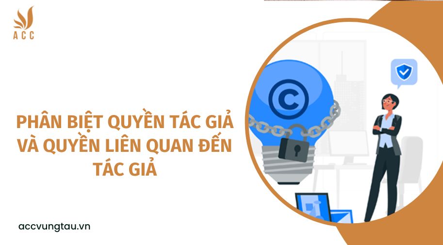 Phân biệt quyền tác giả và quyền liên quan đến tác giả