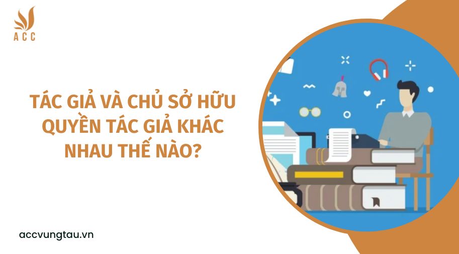 Tác giả và chủ sở hữu quyền tác giả khác nhau thế nào?