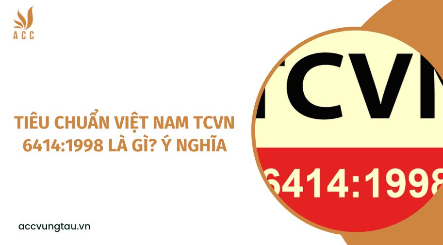 Tiêu chuẩn Việt Nam TCVN 6414:1998 là gì?  Ý nghĩa