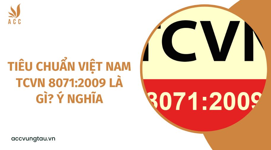 Tiêu chuẩn Việt Nam TCVN 8071:2009 là gì?  Ý nghĩa