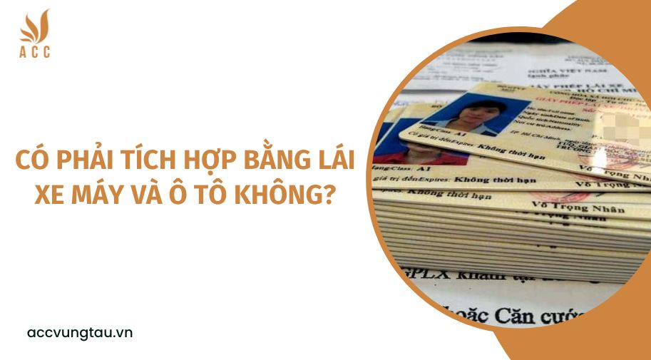 Có phải tích hợp bằng lái xe máy và ô tô không?
