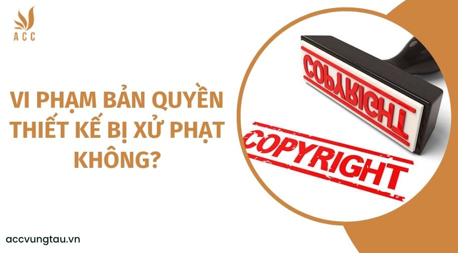 Vi phạm bản quyền thiết kế bị xử phạt không?