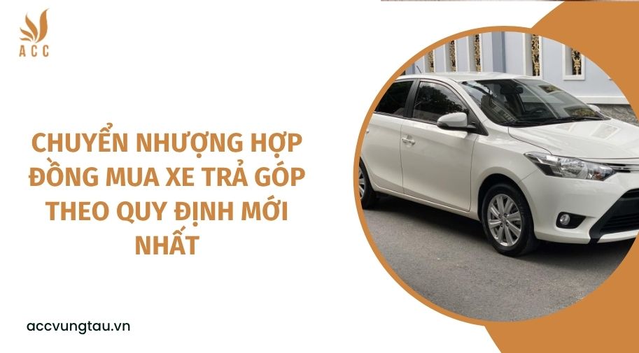 Chuyển nhượng hợp đồng mua xe trả góp theo quy định mới nhất