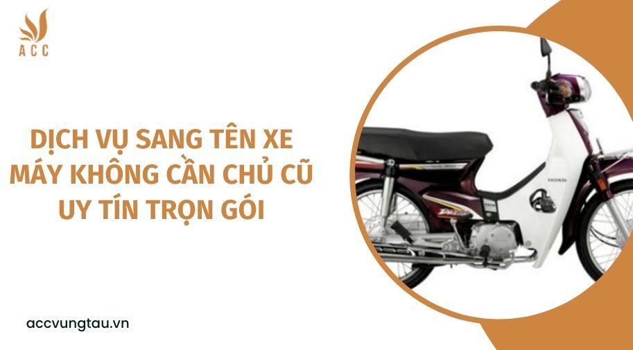 Dịch vụ sang tên xe máy không cần chủ cũ uy tín trọn gói