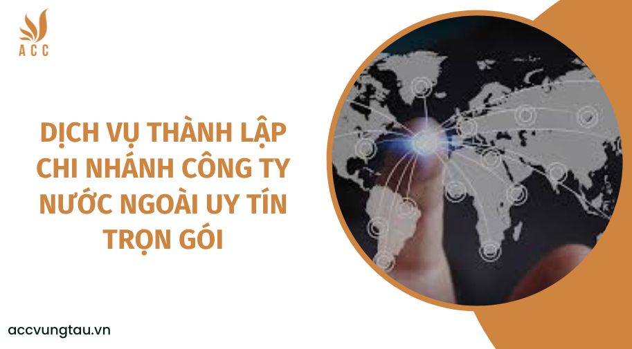 Dịch vụ thành lập chi nhánh công ty nước ngoài uy tín trọn gói